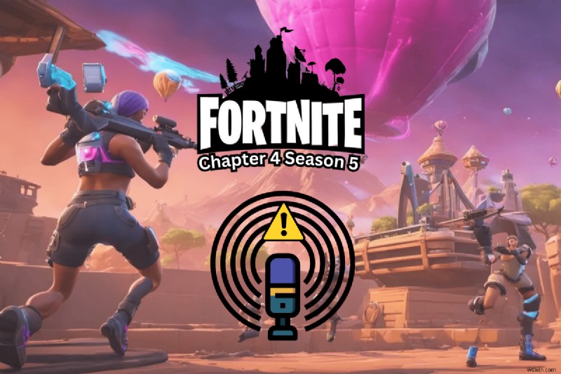 Giải quyết các sự cố trò chuyện thoại trong Fortnite trên PC – Hướng dẫn từng bước cho Chương 4 Phần 5 