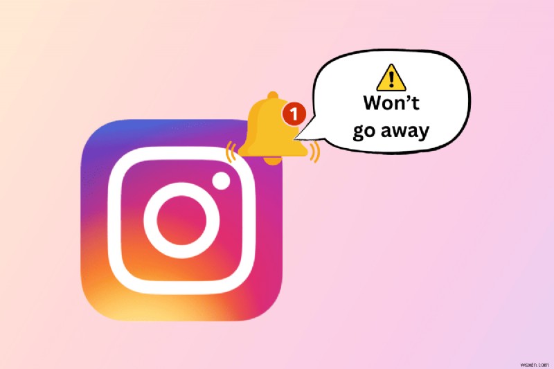 Cách xóa vĩnh viễn các thông báo liên tục trên Instagram (10 giải pháp đã được chứng minh) 