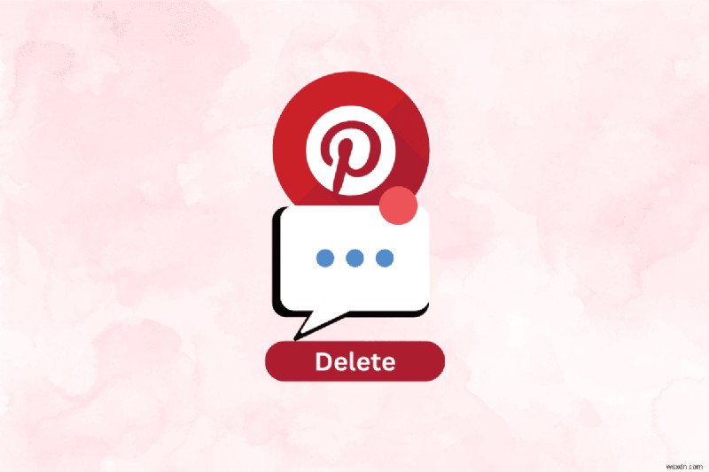 Xóa tin nhắn Pinterest:Hướng dẫn từng bước &Tùy chọn cập nhật