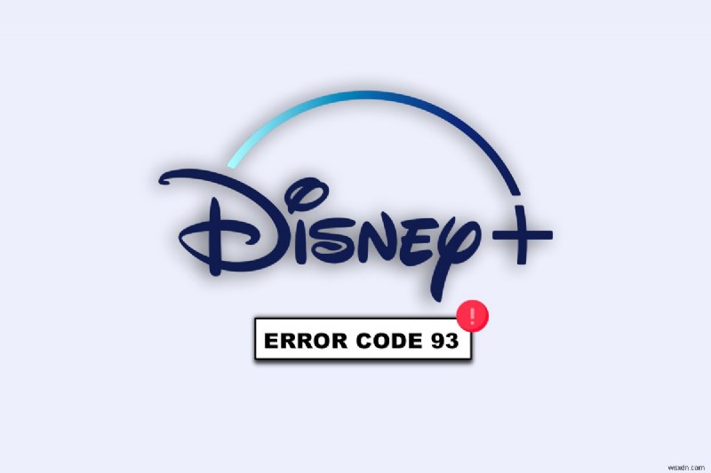 Sửa mã lỗi Disney Plus 93:10 giải pháp nhanh chóng để phát trực tuyến liền mạch