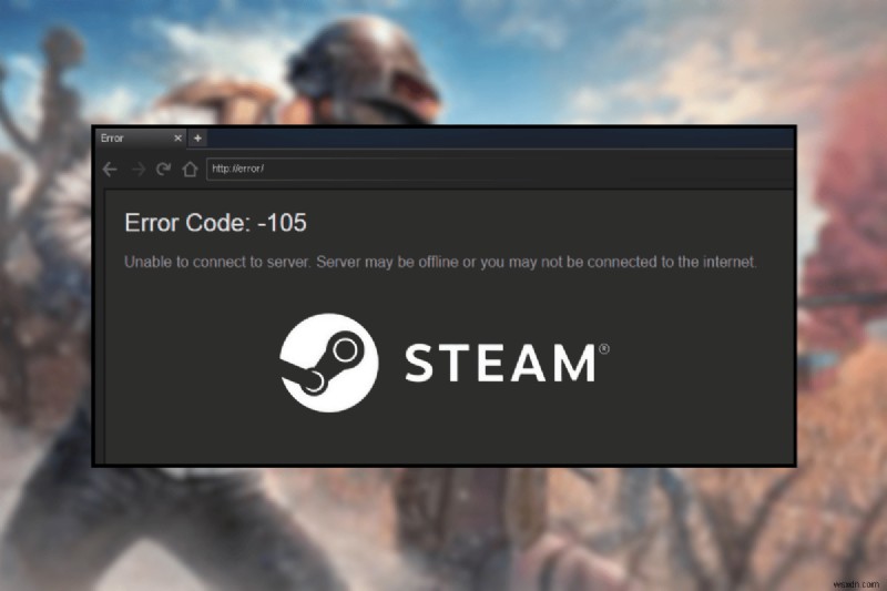 Lỗi Steam 105:Hướng dẫn khắc phục nhanh để chơi game liền mạch 