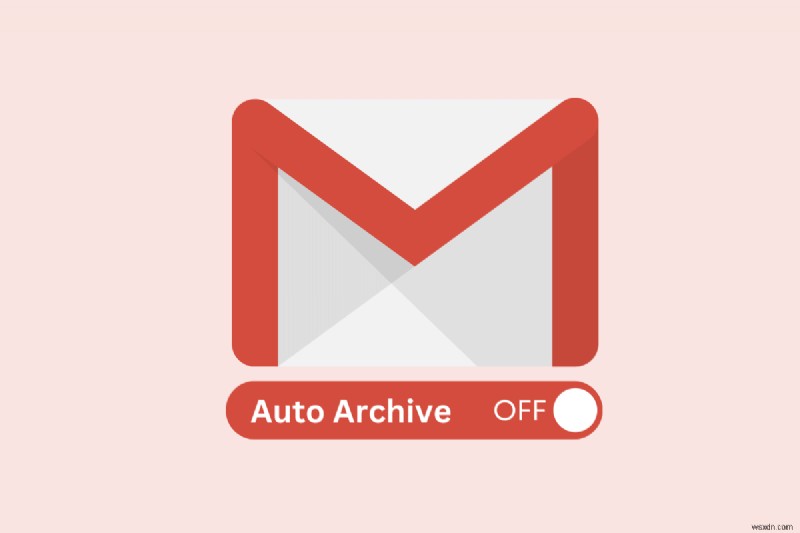 Tắt tính năng Tự động lưu trữ của Gmail:Hướng dẫn từng bước 
