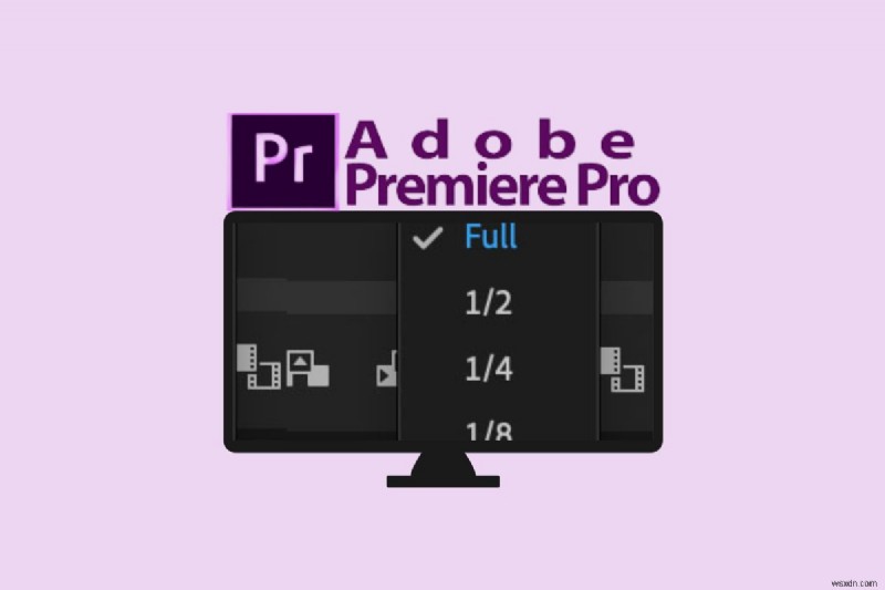 Cách khắc phục độ phân giải phát lại 1/8 màu xám của Premiere Pro 