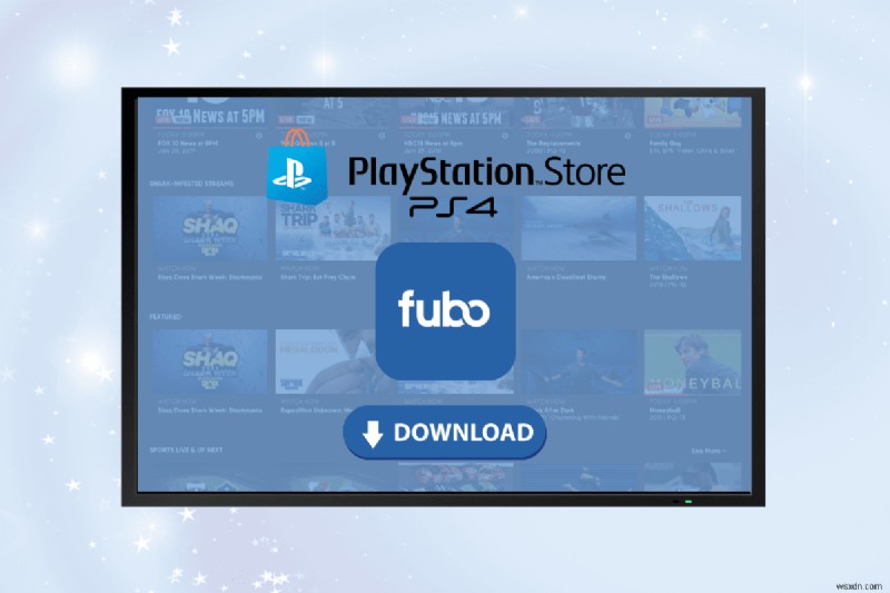 Hướng dẫn từng bước để cài đặt FuboTV trên PlayStation 4 của bạn 
