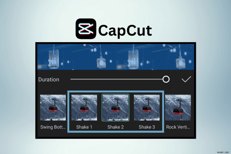 Hiệu ứng lắc của Master CapCut:Hướng dẫn từng bước 