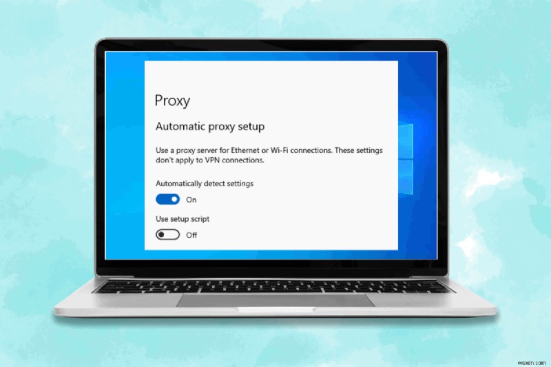 Hướng dẫn từng bước:Kiểm tra và định cấu hình cài đặt proxy trong Chrome trên Windows 10