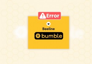 Khắc phục sự cố Beeline của Bumble:6 giải pháp đã được chứng minh 
