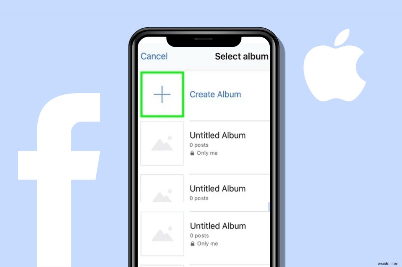 Cách tạo Album Facebook trên iPhone:6 bước đơn giản 