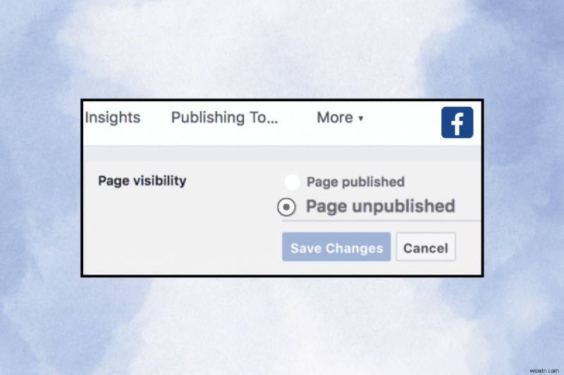 Cách hủy xuất bản trang Facebook của bạn:Hướng dẫn từng bước rõ ràng cho máy tính để bàn và thiết bị di động