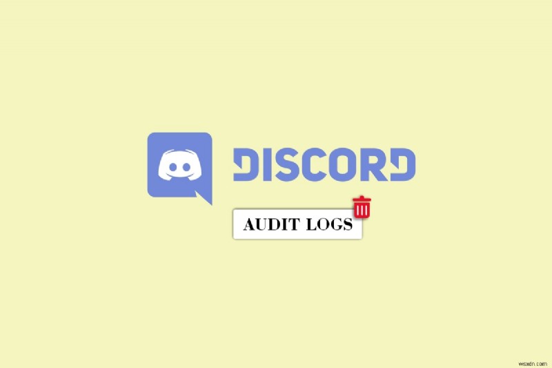 Xóa nhật ký kiểm tra Discord:Hướng dẫn từng bước 