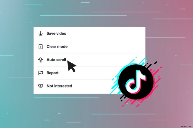 Bật Tự động cuộn trên TikTok:Hướng dẫn từng bước