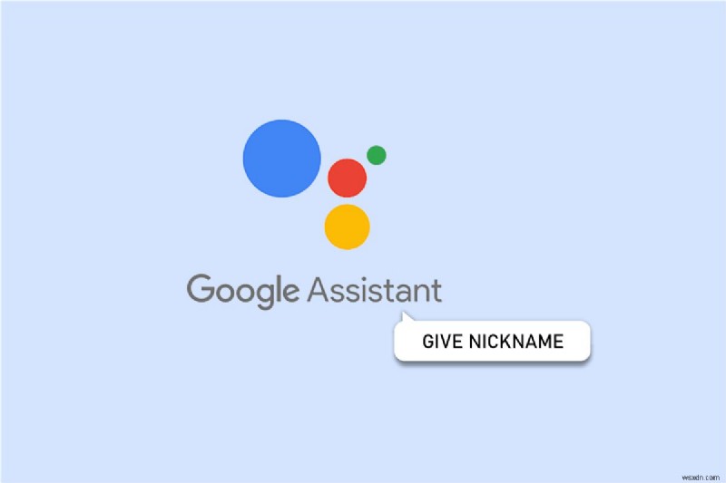 Tùy chỉnh Trợ lý Google của bạn:Cách đặt biệt hiệu cá nhân