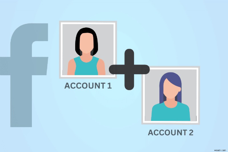 Hợp nhất liền mạch hai tài khoản Facebook:Hướng dẫn đầy đủ 