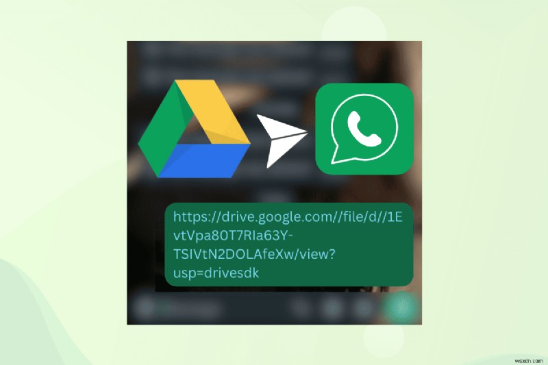 Chia sẻ bất kỳ tệp nào trên WhatsApp thông qua liên kết Google Drive—Hướng dẫn từng bước 