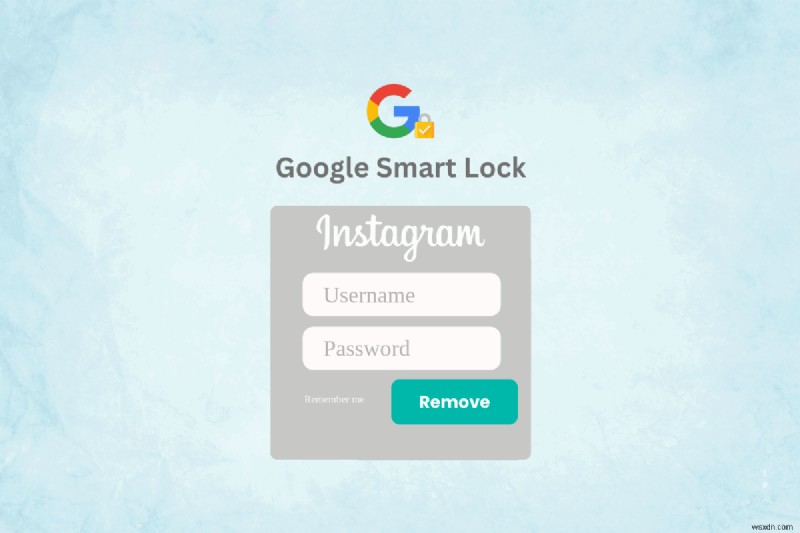 Hướng dẫn từng bước:Xóa thông tin xác thực Instagram được lưu trữ trong Google Smart Lock 