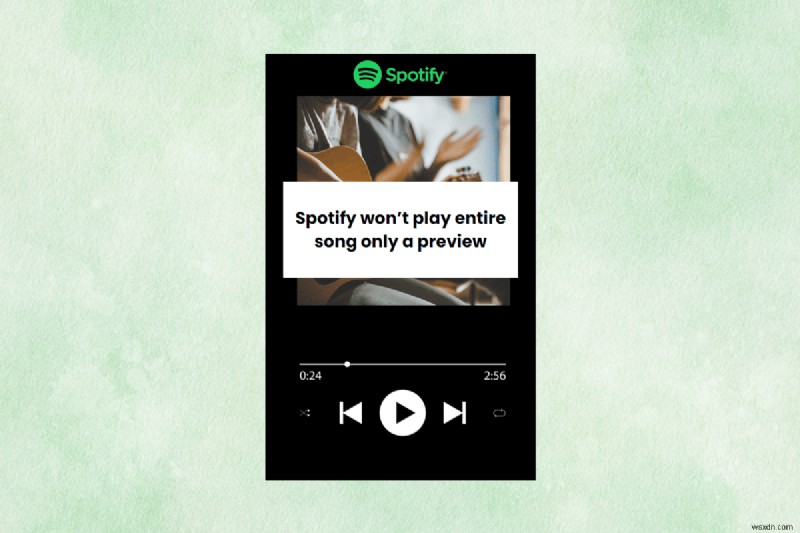 Dừng Spotify chỉ phát các bản xem trước - Sửa nhanh để khôi phục phát lại đầy đủ 