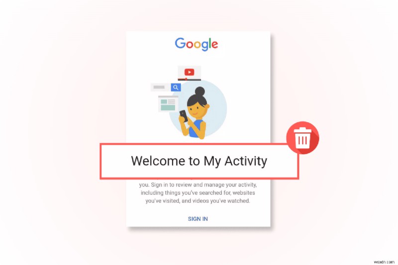 Xóa hoạt động trên Google của bạn:Hướng dẫn bảo mật từng bước 