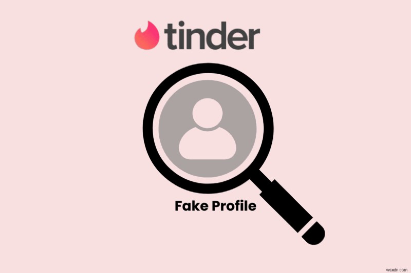 Phát hiện hồ sơ Tinder giả:Hướng dẫn nhanh để giữ an toàn 