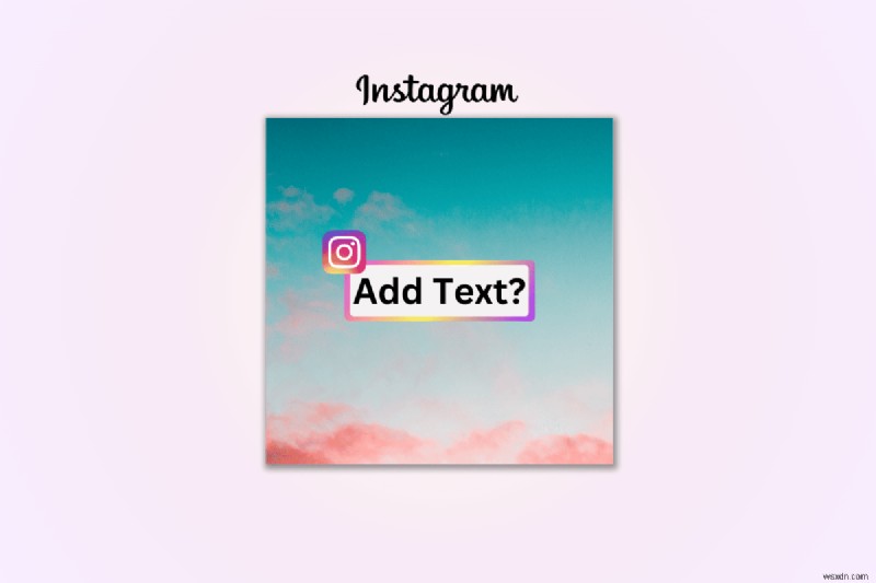 Hướng dẫn từng bước:Thêm văn bản vào ảnh Instagram để có tác động tối đa 