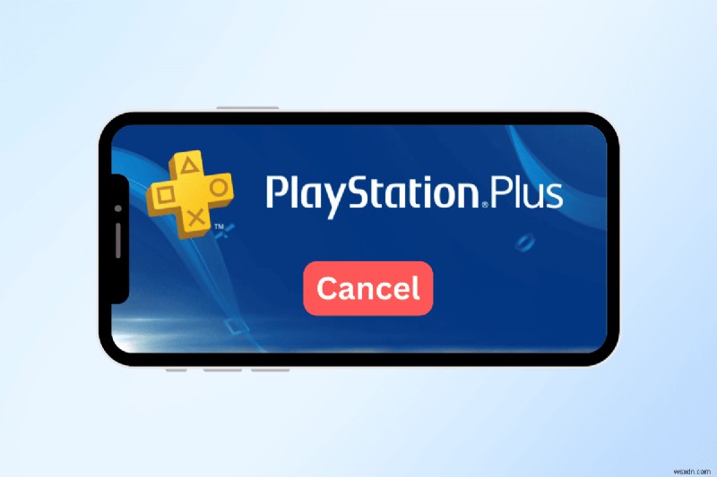 Hủy PlayStation Plus trên điện thoại của bạn:Hướng dẫn đơn giản, an toàn 