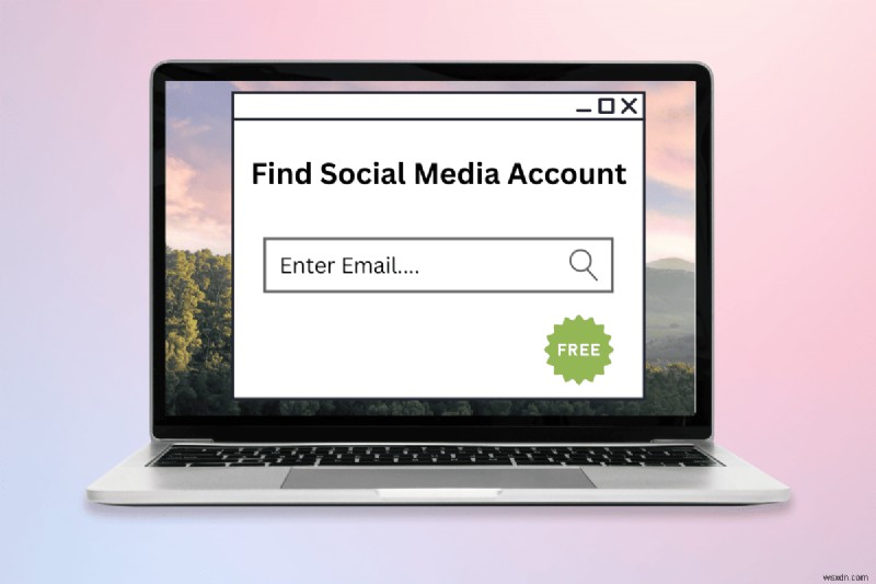 Dễ dàng tìm tài khoản mạng xã hội miễn phí chỉ bằng một email – Hướng dẫn tra cứu ngược