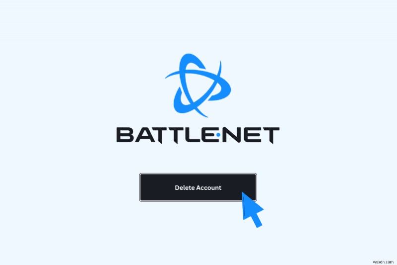Cách xóa vĩnh viễn tài khoản Battle.net của bạn
