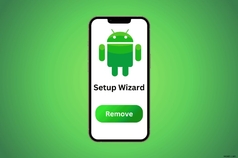 Loại bỏ Trình hướng dẫn thiết lập trên Android:Các bước nhanh chóng và dễ dàng 