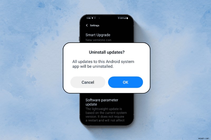 Dễ dàng xóa hoặc khôi phục các bản cập nhật phần mềm Android:Hướng dẫn đáng tin cậy 