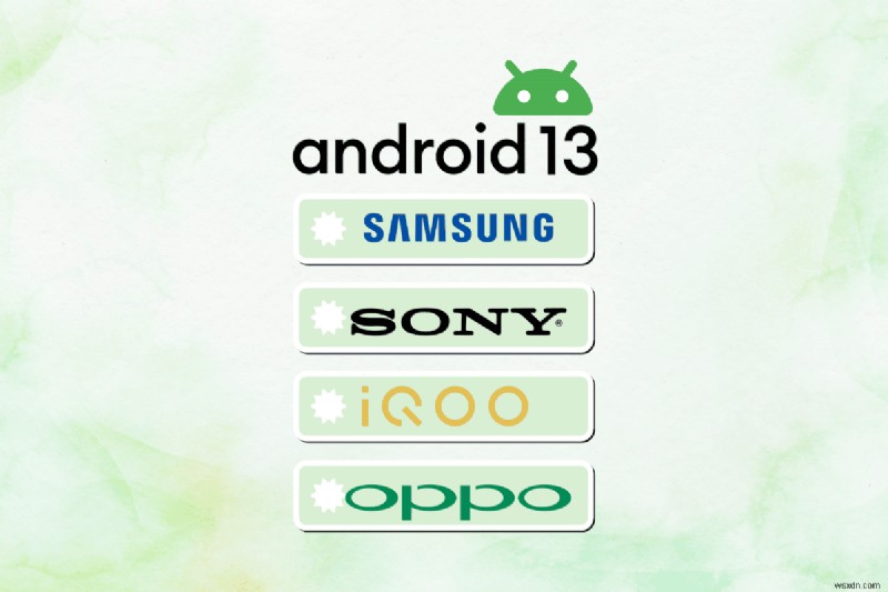 Các thiết bị được hỗ trợ Android 13 – Danh sách và cập nhật hoàn chỉnh năm 2023 