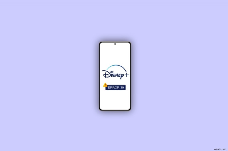 Cách giải quyết nhanh chóng Mã lỗi Disney+ 39 trên Android – 7 cách khắc phục đã được chứng minh 