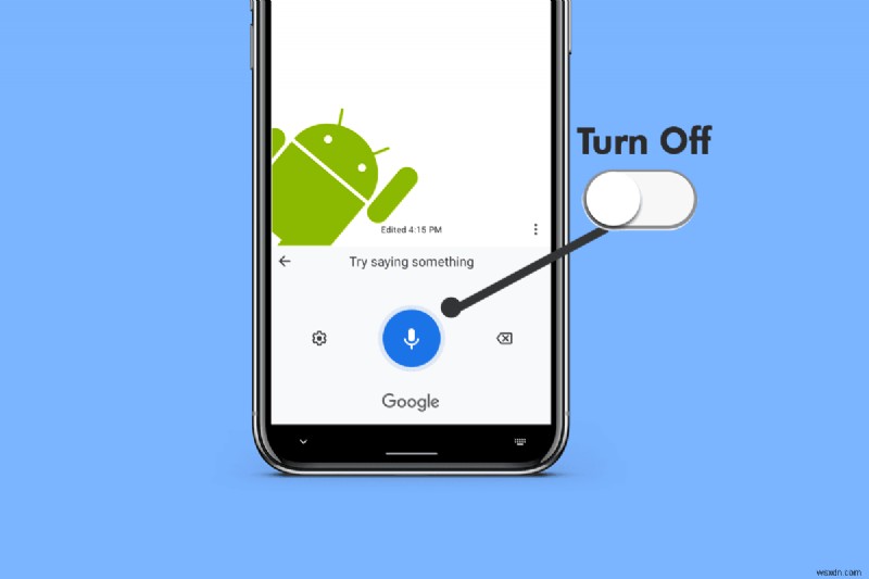 Tắt tính năng Nhập bằng giọng nói của Google trên Android:Hướng dẫn từng bước nhanh 