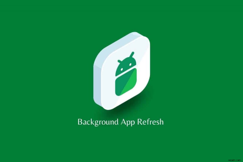 Tìm hiểu tính năng làm mới ứng dụng nền trên Android:Cách thức hoạt động và lý do tại sao nó quan trọng 