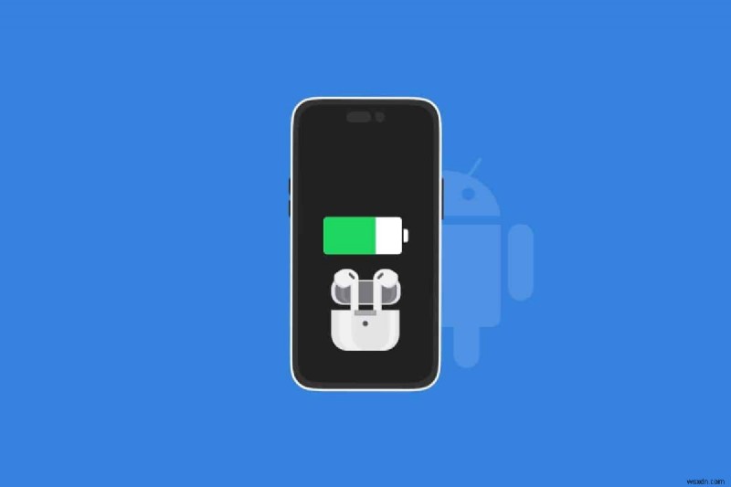Cách xác minh AirPods đang sạc trên Android – Các bước đơn giản 