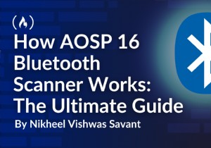 Giải thích về Máy quét Bluetooth AOSP 16:Hướng dẫn kỹ thuật đầy đủ 