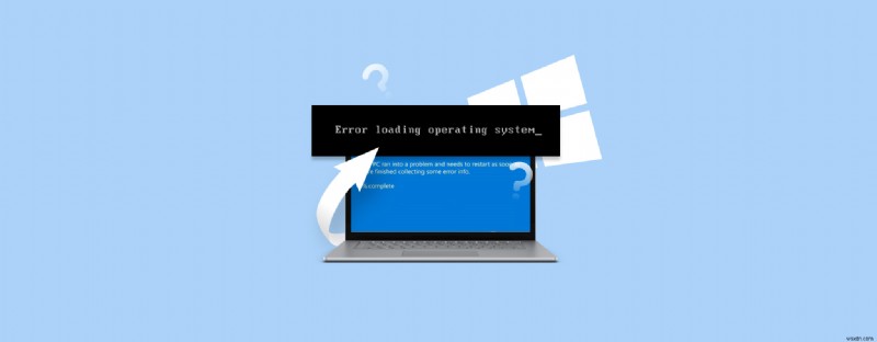 Cách giải quyết  Lỗi tải hệ điều hành  của Windows – Hướng dẫn sửa chữa từng bước 