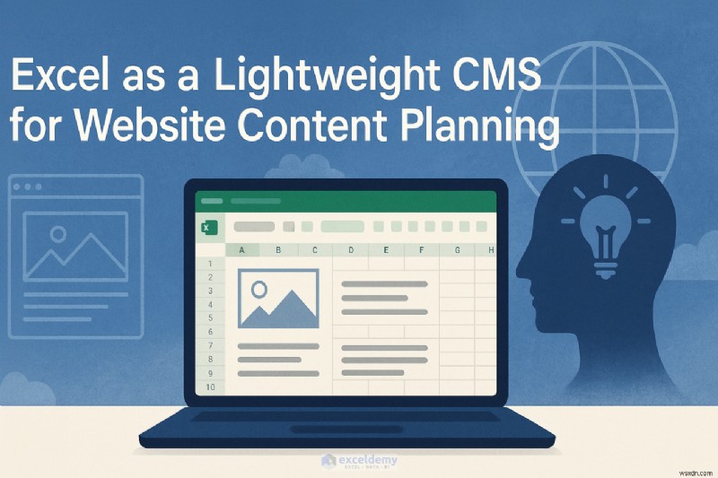 Sử dụng Excel làm CMS nhẹ để lập kế hoạch nội dung trang web dễ dàng 
